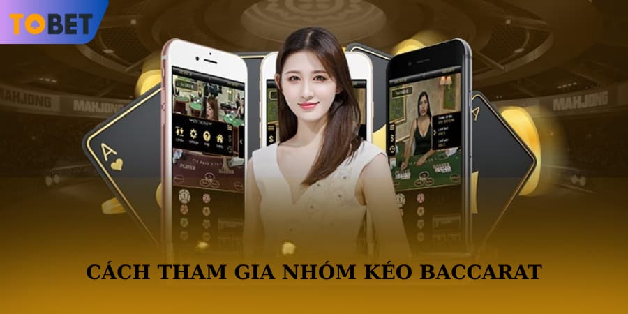 Tham khảo các cách tham gia group kéo baccarat