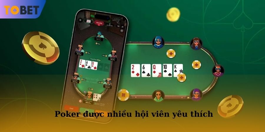 Bộ môn Poker được nhiều hội viên yêu thích